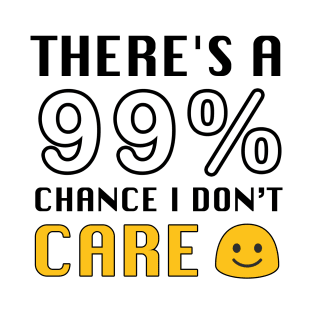 THERE'S A 99% CHANCE I DON'T CARE T-Shirt