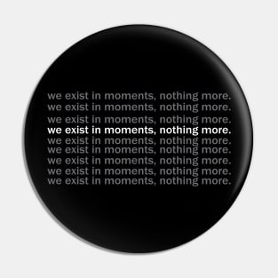 we exist in the moment Pin