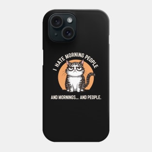 I Hate Morning People Mornings And People Funny Cat Design Phone Case