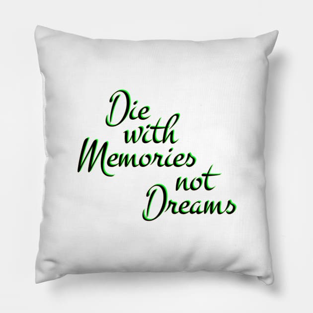 Die with Memories, not dreams Pillow by Urshrt