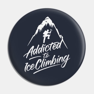 Addicted To Ice Climbing. Ice Climbing Pin