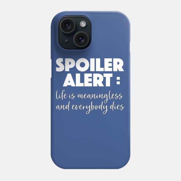 Spoiler Alert Nihilist Tee Phone Case by DankFutura