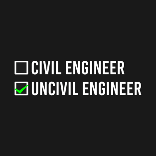 I Am An Uncivil Engineer Not A Civil Engineer Checklist Funny For Civil Engineers T-Shirt T-Shirt