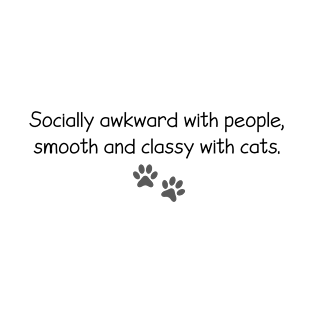 socially awkward with people smooth and classy with cats Funny pets lover T-Shirt