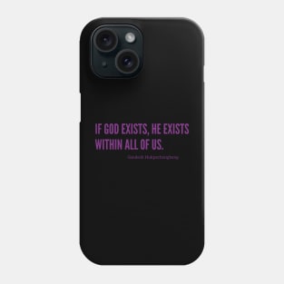 If God exists, he exists within all of us Phone Case