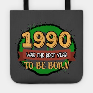 1990 Was The Best Year To Be Born Tote