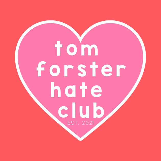 Tom Forster Hate Club by jordynslefteyebrow