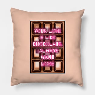 Your Love Is Like Chocolate, I Always Want More Pillow