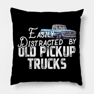 Easily Distracted By Old Pickup Trucks - Cute Trucker Pillow