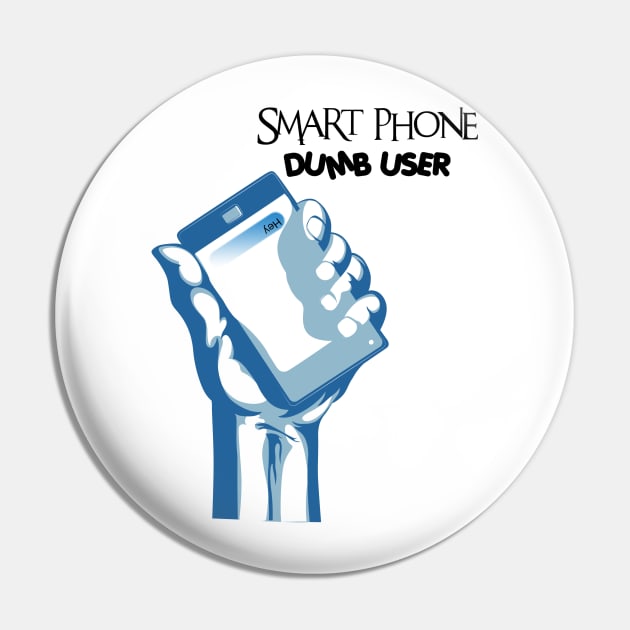 Smart Phone, Dumb User Pin by 2COOL Tees