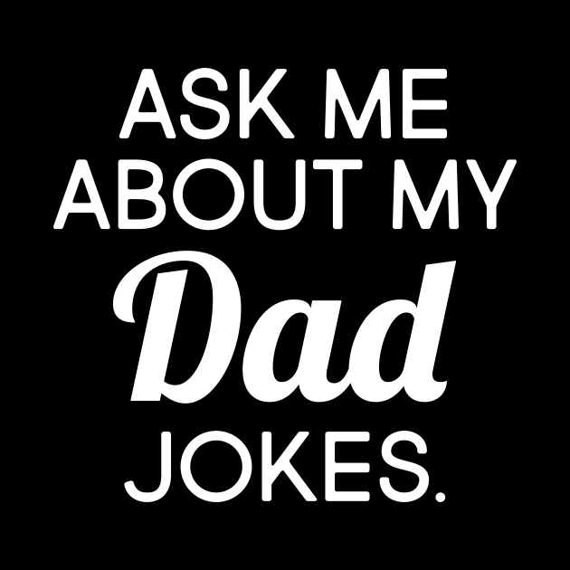 Ask Me About My Dad Jokes by WeekendRiches