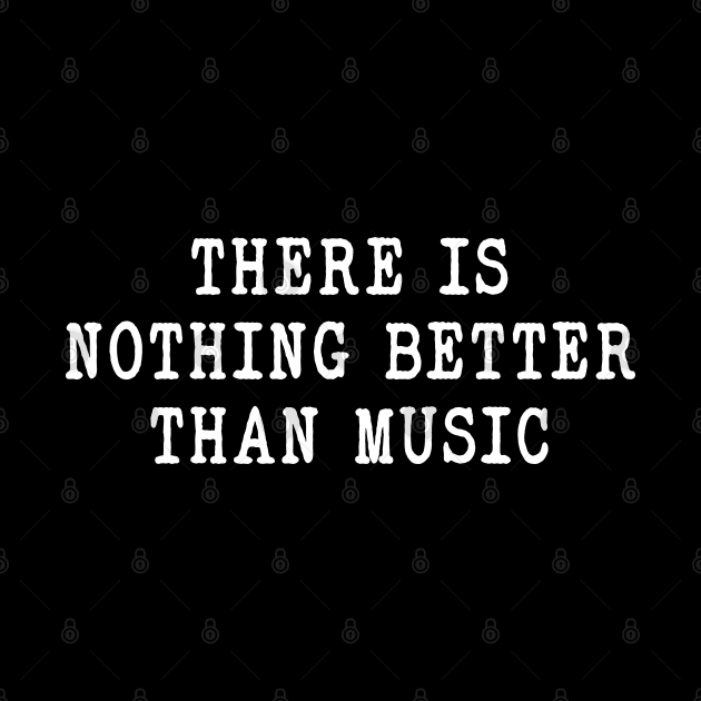 funny Sarcastic Music there is nothing better than music by Hani-Clothing