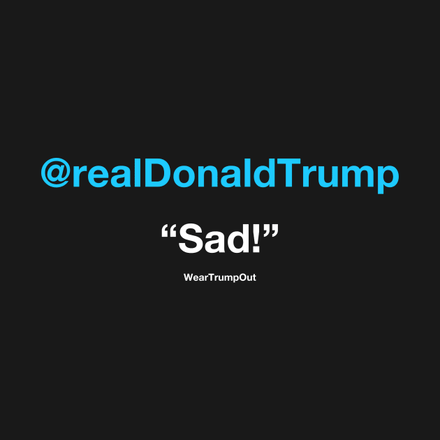 "Sad!" (blue/white text on dark background) by weartrumpout