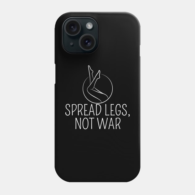 Spread Legs, Not War Phone Case by twentysevendstudio