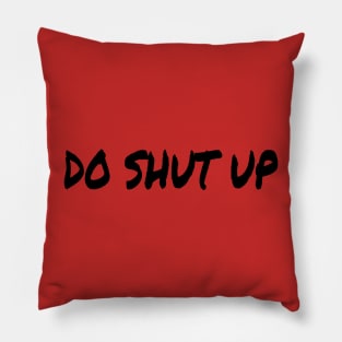 Do Shut Up black Pillow