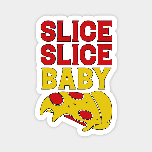 Slice Baby Slice funny Pizza Quote Magnet by JB's Design Store