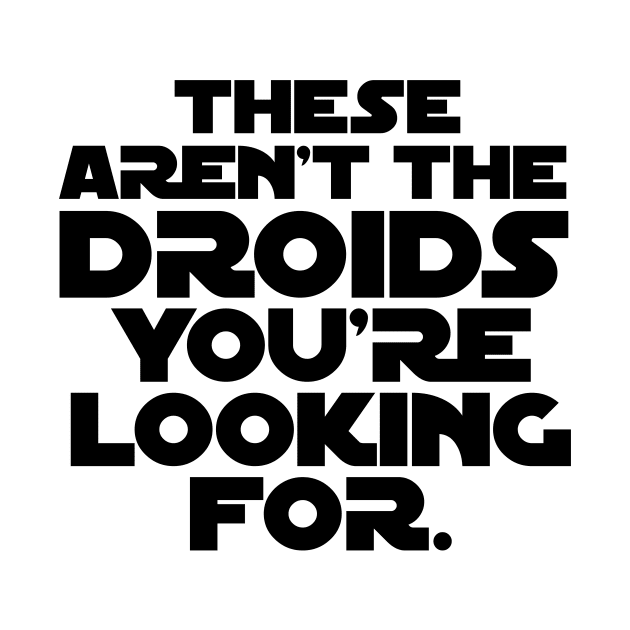 These Aren't the Droids by KevShults