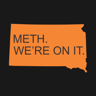 Meth We're On It - South Dakota Anti-Meth - Kristi Noem T-Shirt