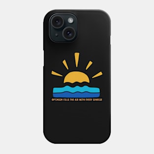 Optimism Fills the Air with Every Sunrise Phone Case