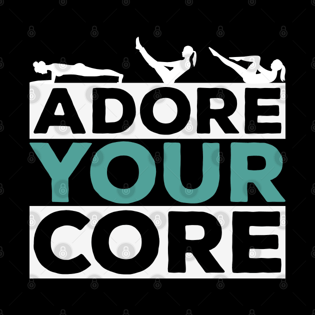 Adore Your Core - Pilates Lover - Pilates Quote by Pilateszone