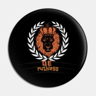 Be Ruthless Pin