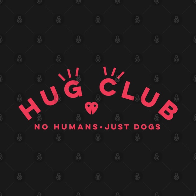 HUG CLUB - NO HUMANS JUST DOGS by KodiakMilly