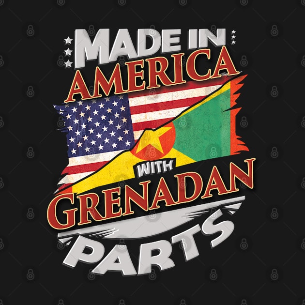 Made In America With Grenadan Parts - Gift for Grenadan From Grenada by Country Flags