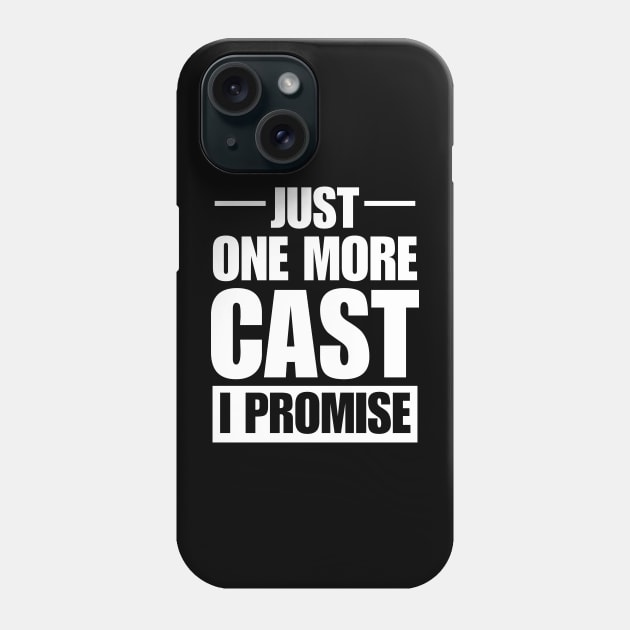 Just One More Cast I Promise - Gift For Fishing Lovers - Fishing Lover Funny Phone Case by printalpha-art