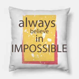 Always Believe In Impossible Pillow