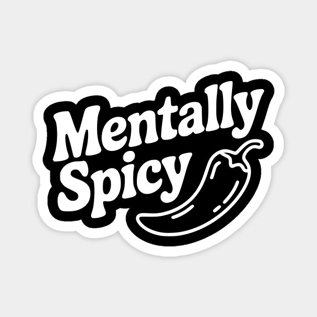 Mentally Spicy Magnet by Frank Ring