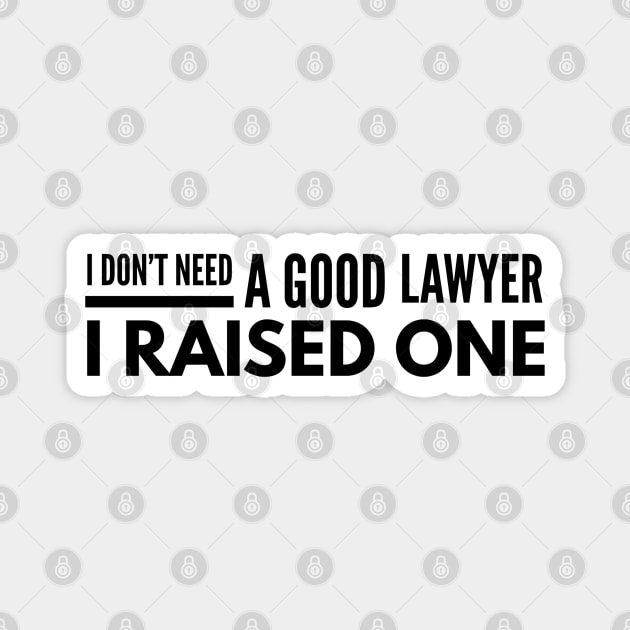 I Don't Need A Good Lawyer I Raised One Magnet by Textee Store
