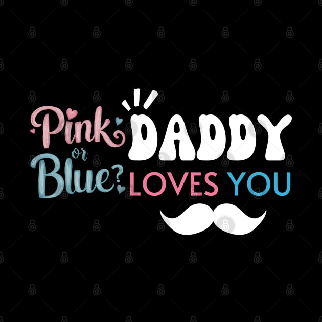 Cute Pink Or Blue Daddy Loves You Baby Gender Reveal Baby Shower Father's Day by Motistry