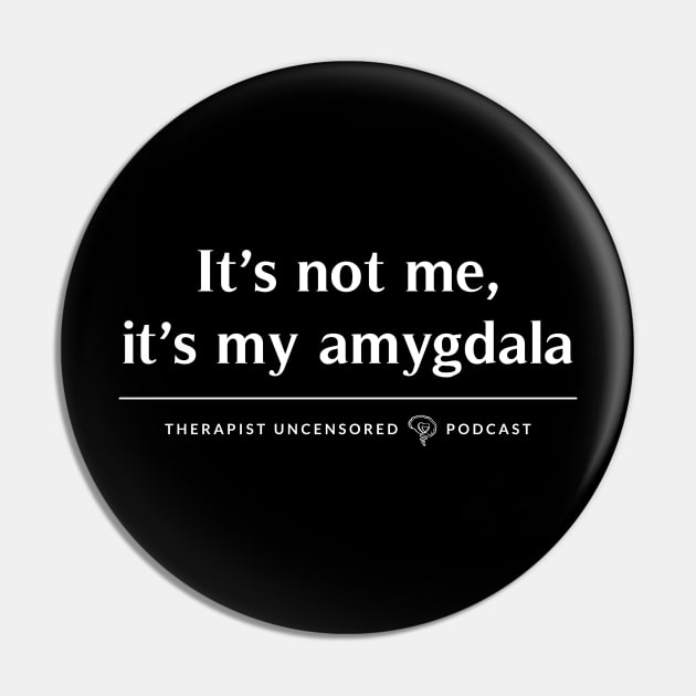 It's my Amygdala Pin by Therapist Uncensored Podcast