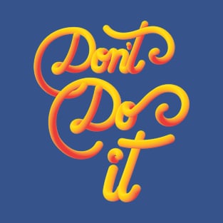 Dont Do IT T-Shirt