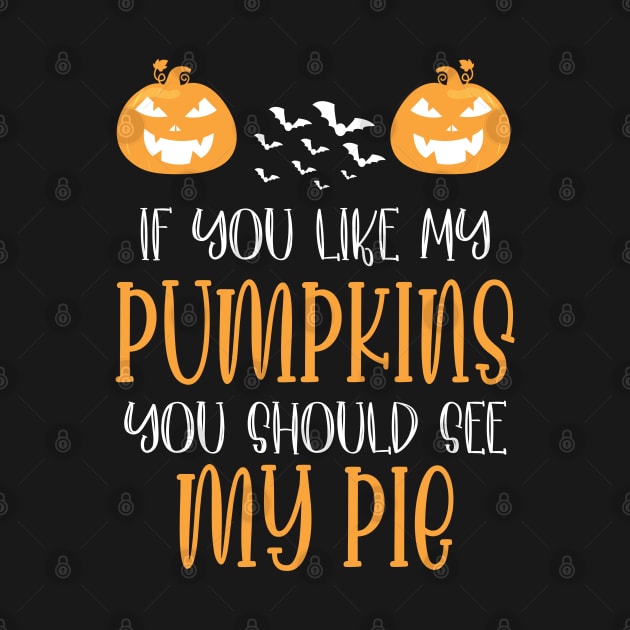 Halloween If You Like My Pumpkins You Should See My Pie by WassilArt