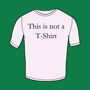 This is not a T-Shirt T-Shirt