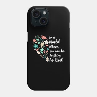 You Can Be Anything Be Kind Choose Kindness Phone Case