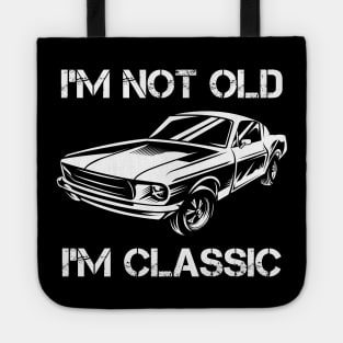 I'm not old I'm classic car Tote