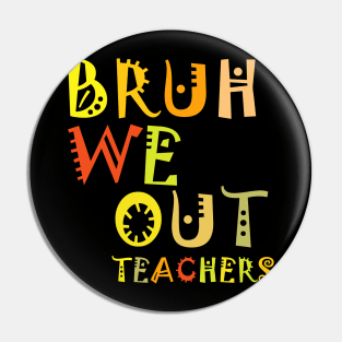 Bruh We Out Teachers Pin