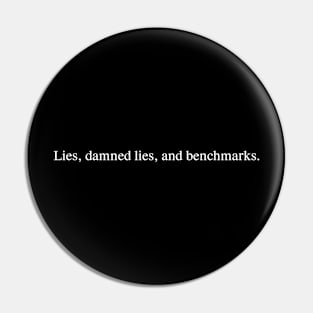 Lies, damned lies, and benchmarks. Pin