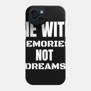 die with memories, not dreams Phone Case