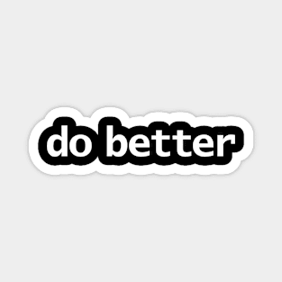 Do Better Minimal Typography White Text Magnet