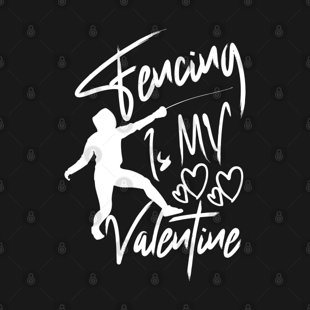 Fencing is my valentine Designed for fans of the sport of fencing by click2print