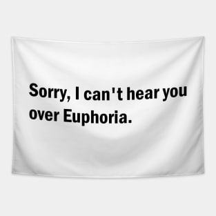 Sorry, I can't hear you over Euphoria Tapestry