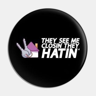 They See Me Closin' They Hatin' - Real Estate Agent Pin