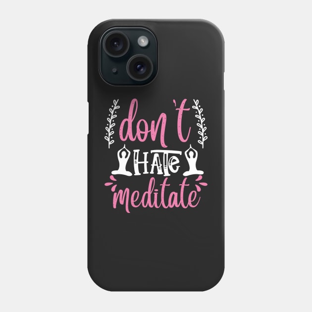 Yoga Don't Hate, Meditate Phone Case by D3monic