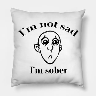 I'm Not Sad, I'm Sober Pillow