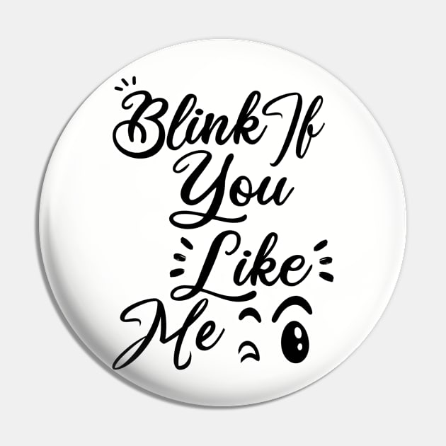 Blink If You Like Me Pin by EleganceSpace