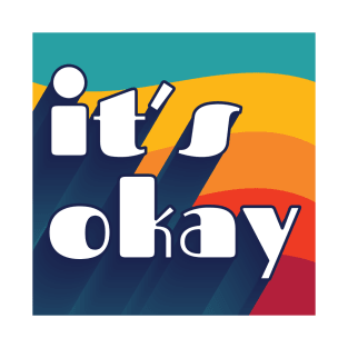 It's Okay! T-Shirt