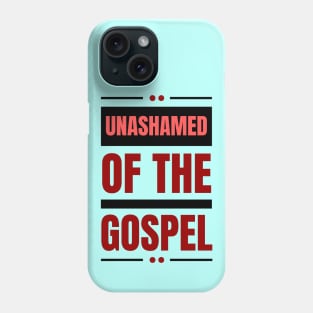 Unashamed Of The Gospel | Romans 1:16 Phone Case